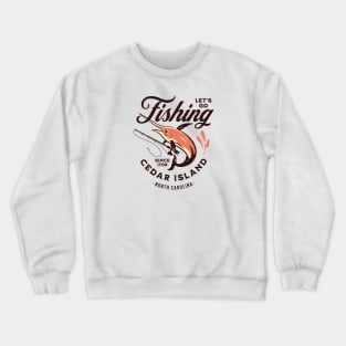 Cedar Island, NC Fishing Summer Vacation Crewneck Sweatshirt